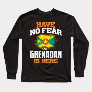 Grenadan Flag  Have No Fear The Grenadan Is Here - Gift for Grenadan From Grenada Long Sleeve T-Shirt